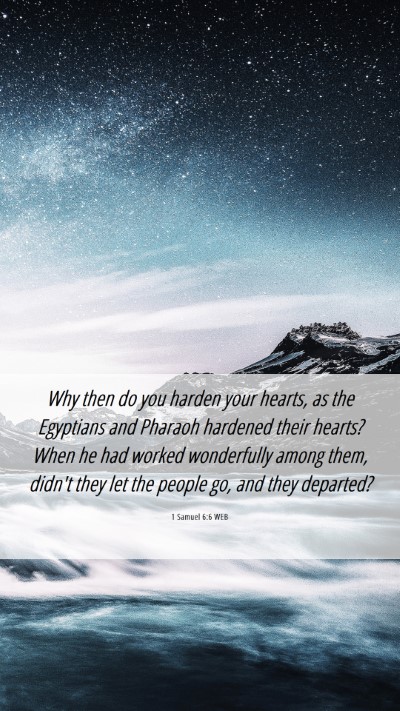 Picture 06 - 1 Samuel 6:6 WEB Mobile Phone Wallpaper - Why then do you harden your hearts, as the - Mobile Bible Verse Wallpaper