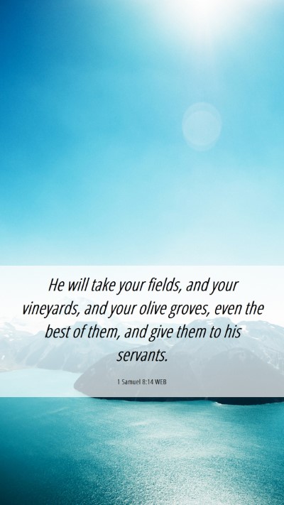 Picture 06 - 1 Samuel 8:14 WEB Mobile Phone Wallpaper - He will take your fields, and your vineyards, and - Mobile Bible Verse Wallpaper