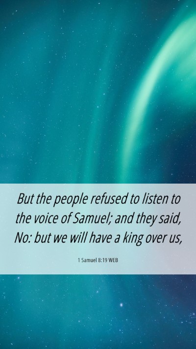 Picture 06 - 1 Samuel 8:19 WEB Mobile Phone Wallpaper - But the people refused to listen to the voice of - Mobile Bible Verse Wallpaper
