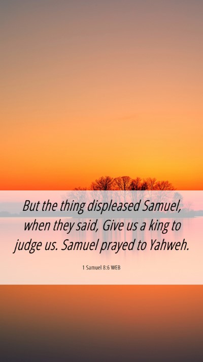 Picture 06 - 1 Samuel 8:6 WEB Mobile Phone Wallpaper - But the thing displeased Samuel, when they said, - Mobile Bible Verse Wallpaper