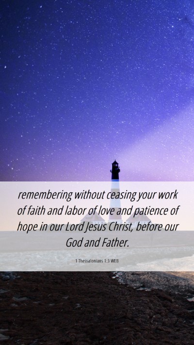 Picture 06 - 1 Thessalonians 1:3 WEB Mobile Phone Wallpaper - remembering without ceasing your work of faith - Mobile Bible Verse Wallpaper
