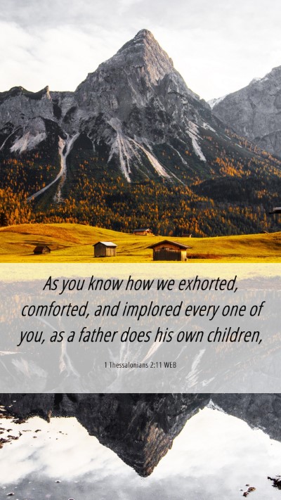 Picture 06 - 1 Thessalonians 2:11 WEB Mobile Phone Wallpaper - As you know how we exhorted, comforted, and - Mobile Bible Verse Wallpaper