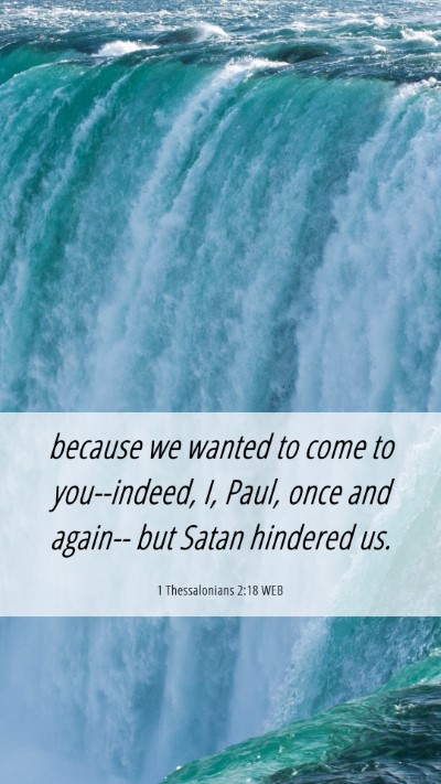 Picture 06 - 1 Thessalonians 2:18 WEB Mobile Phone Wallpaper - because we wanted to come to you--indeed, I, - Mobile Bible Verse Wallpaper
