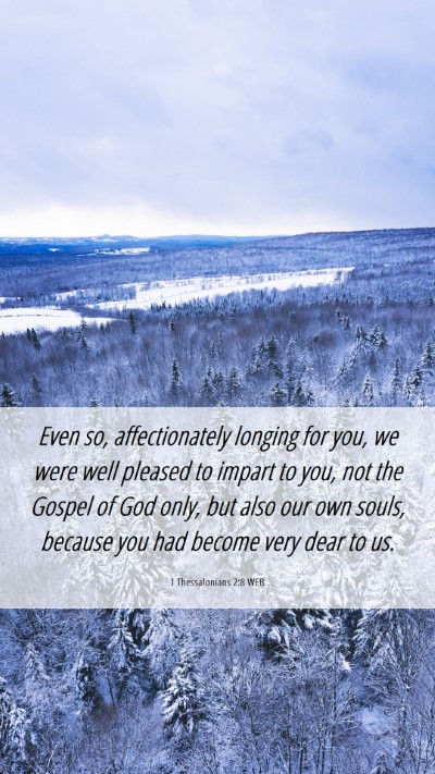 Picture 06 - 1 Thessalonians 2:8 WEB Mobile Phone Wallpaper - Even so, affectionately longing for you, we were - Mobile Bible Verse Wallpaper