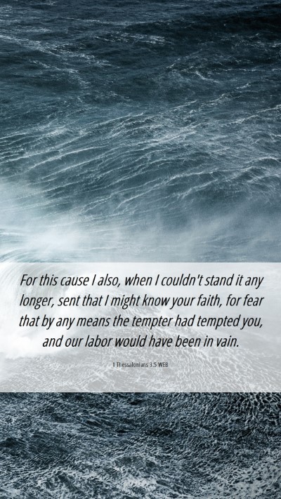 Picture 06 - 1 Thessalonians 3:5 WEB Mobile Phone Wallpaper - For this cause I also, when I couldn't stand it - Mobile Bible Verse Wallpaper