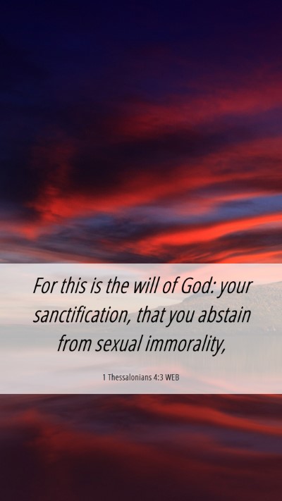 Picture 06 - 1 Thessalonians 4:3 WEB Mobile Phone Wallpaper - For this is the will of God: your sanctification, - Mobile Bible Verse Wallpaper