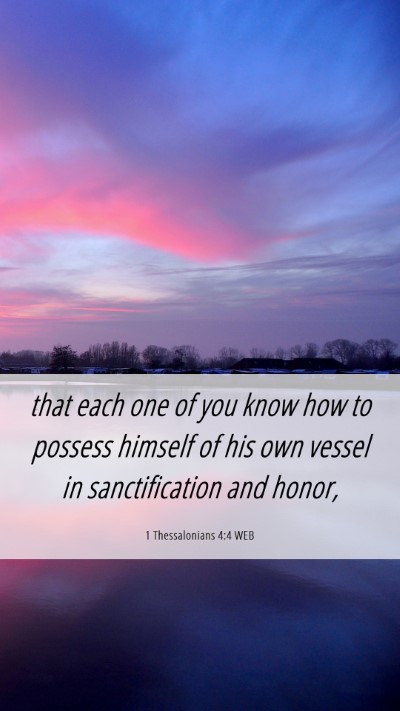 Picture 06 - 1 Thessalonians 4:4 WEB Mobile Phone Wallpaper - that each one of you know how to possess himself - Mobile Bible Verse Wallpaper