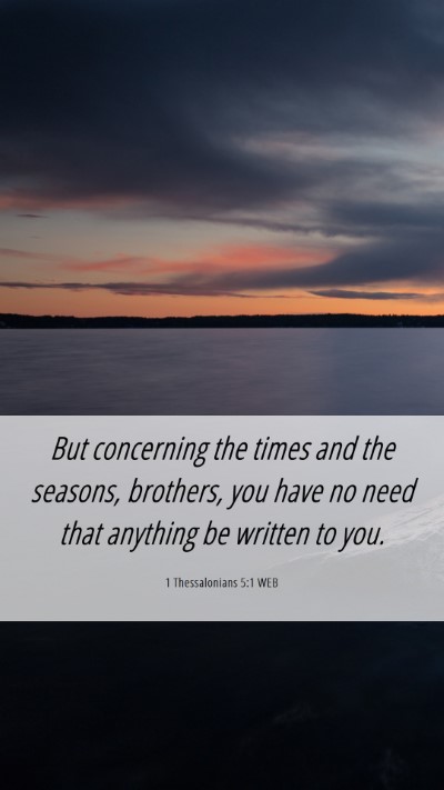 Picture 06 - 1 Thessalonians 5:1 WEB Mobile Phone Wallpaper - But concerning the times and the seasons, - Mobile Bible Verse Wallpaper