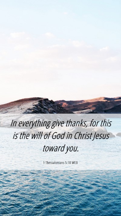 Picture 06 - 1 Thessalonians 5:18 WEB Mobile Phone Wallpaper - In everything give thanks, for this is the will - Mobile Bible Verse Wallpaper