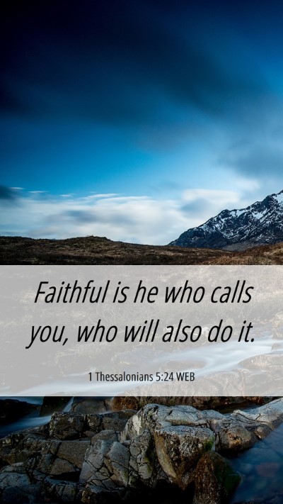 Picture 06 - 1 Thessalonians 5:24 WEB Mobile Phone Wallpaper - Faithful is he who calls you, who will also do - Mobile Bible Verse Wallpaper