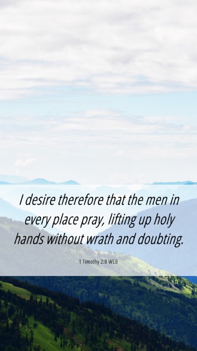 Picture 06 - 1 Timothy 2:8 WEB Mobile Phone Wallpaper - I desire therefore that the men in every place - Mobile Bible Verse Wallpaper