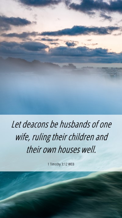 Picture 06 - 1 Timothy 3:12 WEB Mobile Phone Wallpaper - Let deacons be husbands of one wife, ruling their - Mobile Bible Verse Wallpaper