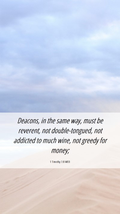 Picture 06 - 1 Timothy 3:8 WEB Mobile Phone Wallpaper - Deacons, in the same way, must be reverent, not - Mobile Bible Verse Wallpaper