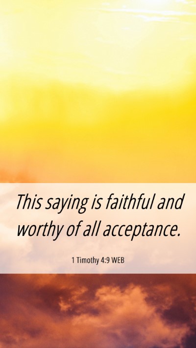 Picture 06 - 1 Timothy 4:9 WEB Mobile Phone Wallpaper - This saying is faithful and worthy of all - Mobile Bible Verse Wallpaper