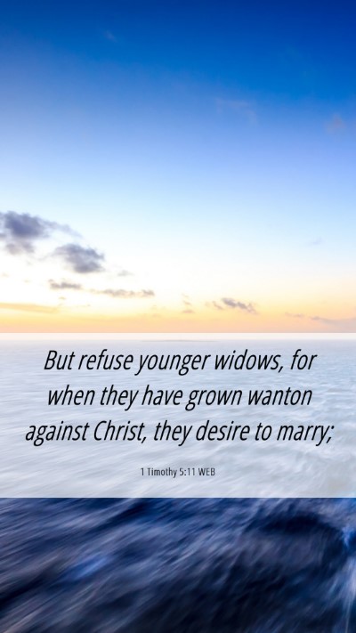 Picture 06 - 1 Timothy 5:11 WEB Mobile Phone Wallpaper - But refuse younger widows, for when they have - Mobile Bible Verse Wallpaper