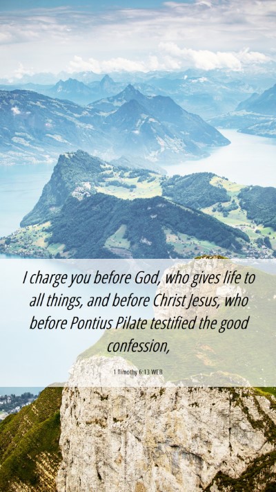 Picture 06 - 1 Timothy 6:13 WEB Mobile Phone Wallpaper - I charge you before God, who gives life to all - Mobile Bible Verse Wallpaper