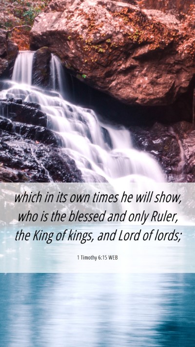 Picture 06 - 1 Timothy 6:15 WEB Mobile Phone Wallpaper - which in its own times he will show, who is the - Mobile Bible Verse Wallpaper