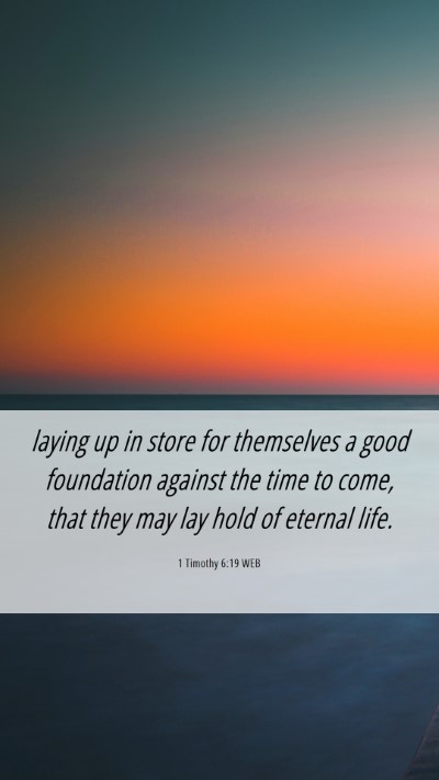 Picture 06 - 1 Timothy 6:19 WEB Mobile Phone Wallpaper - laying up in store for themselves a good - Mobile Bible Verse Wallpaper