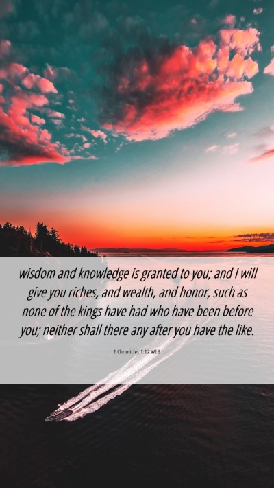 Picture 06 - 2 Chronicles 1:12 WEB Mobile Phone Wallpaper - wisdom and knowledge is granted to you; and I - Mobile Bible Verse Wallpaper