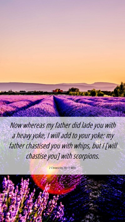 Picture 06 - 2 Chronicles 10:11 WEB Mobile Phone Wallpaper - Now whereas my father did lade you with a heavy - Mobile Bible Verse Wallpaper