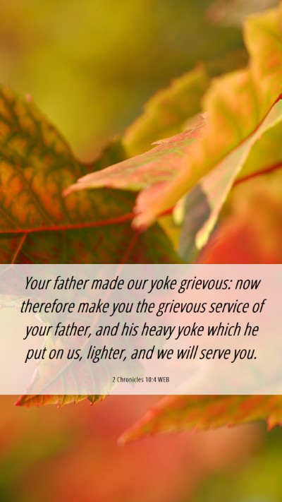 Picture 06 - 2 Chronicles 10:4 WEB Mobile Phone Wallpaper - Your father made our yoke grievous: now therefore - Mobile Bible Verse Wallpaper