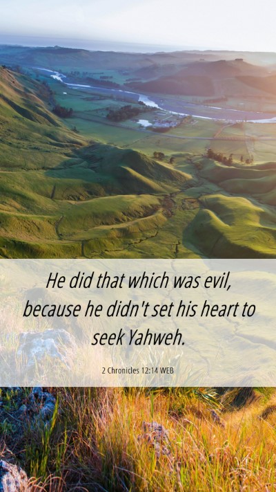 Picture 06 - 2 Chronicles 12:14 WEB Mobile Phone Wallpaper - He did that which was evil, because he didn't set - Mobile Bible Verse Wallpaper