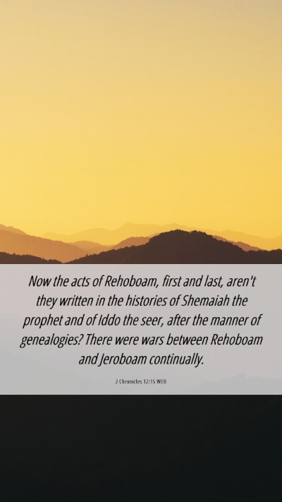Picture 06 - 2 Chronicles 12:15 WEB Mobile Phone Wallpaper - Now the acts of Rehoboam, first and last, aren't - Mobile Bible Verse Wallpaper