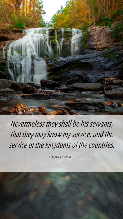 Picture 06 - 2 Chronicles 12:8 WEB Mobile Phone Wallpaper - Nevertheless they shall be his servants, that - Mobile Bible Verse Wallpaper
