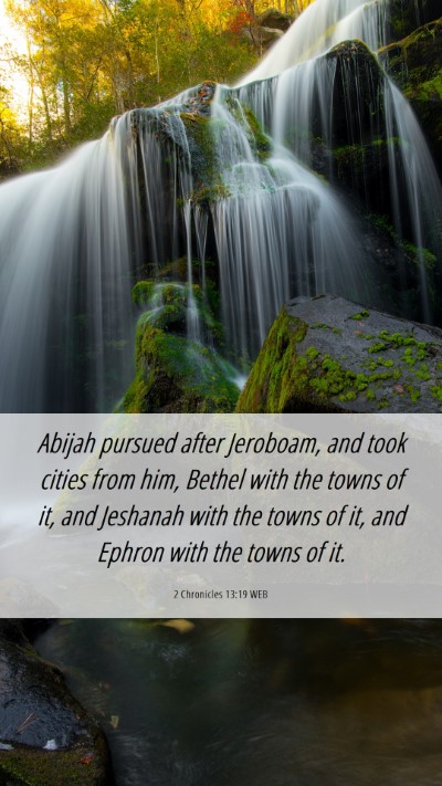 Picture 06 - 2 Chronicles 13:19 WEB Mobile Phone Wallpaper - Abijah pursued after Jeroboam, and took cities - Mobile Bible Verse Wallpaper
