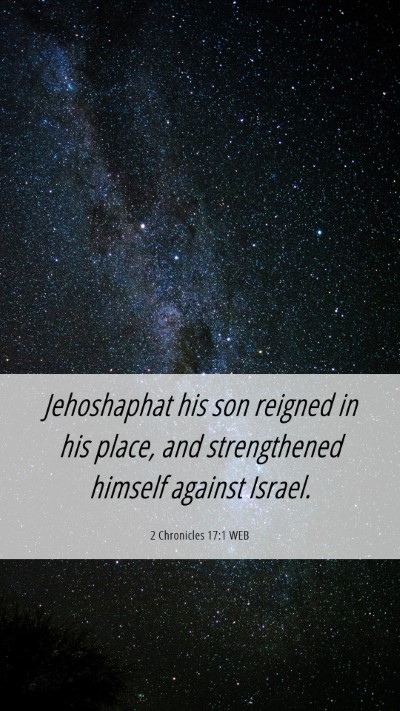 Picture 06 - 2 Chronicles 17:1 WEB Mobile Phone Wallpaper - Jehoshaphat his son reigned in his place, and - Mobile Bible Verse Wallpaper
