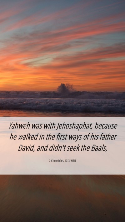 Picture 06 - 2 Chronicles 17:3 WEB Mobile Phone Wallpaper - Yahweh was with Jehoshaphat, because he walked in - Mobile Bible Verse Wallpaper