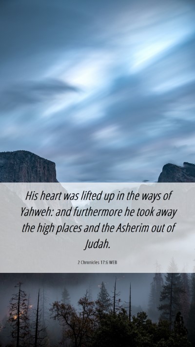 Picture 06 - 2 Chronicles 17:6 WEB Mobile Phone Wallpaper - His heart was lifted up in the ways of Yahweh: - Mobile Bible Verse Wallpaper