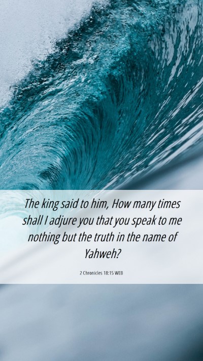 Picture 06 - 2 Chronicles 18:15 WEB Mobile Phone Wallpaper - The king said to him, How many times shall I - Mobile Bible Verse Wallpaper