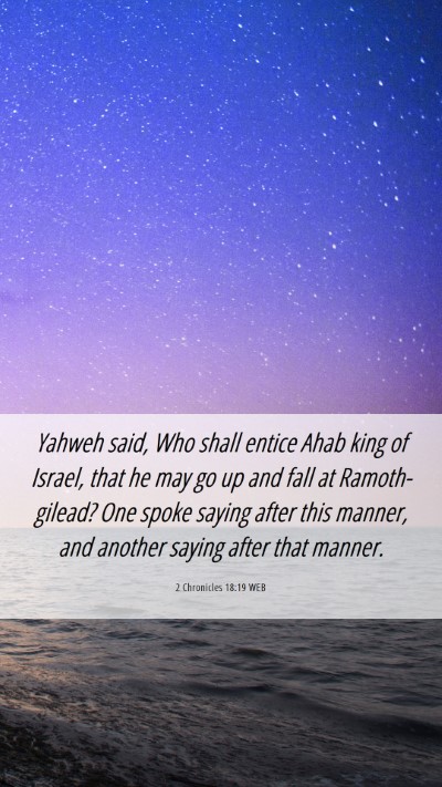 Picture 06 - 2 Chronicles 18:19 WEB Mobile Phone Wallpaper - Yahweh said, Who shall entice Ahab king of - Mobile Bible Verse Wallpaper