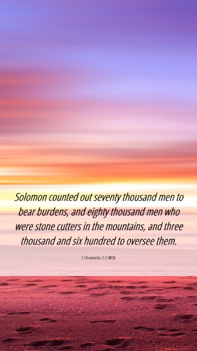Picture 06 - 2 Chronicles 2:2 WEB Mobile Phone Wallpaper - Solomon counted out seventy thousand men to bear - Mobile Bible Verse Wallpaper