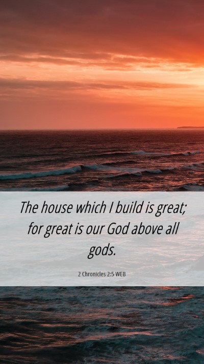 Picture 06 - 2 Chronicles 2:5 WEB Mobile Phone Wallpaper - The house which I build is great; for great is - Mobile Bible Verse Wallpaper