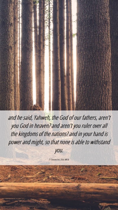 Picture 06 - 2 Chronicles 20:6 WEB Mobile Phone Wallpaper - and he said, Yahweh, the God of our fathers, - Mobile Bible Verse Wallpaper