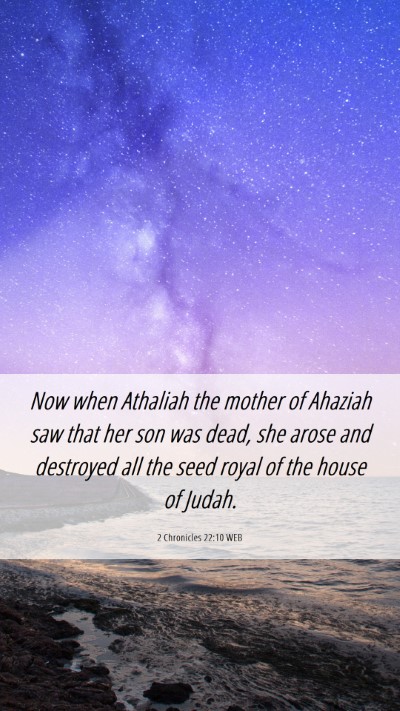 Picture 06 - 2 Chronicles 22:10 WEB Mobile Phone Wallpaper - Now when Athaliah the mother of Ahaziah saw that - Mobile Bible Verse Wallpaper