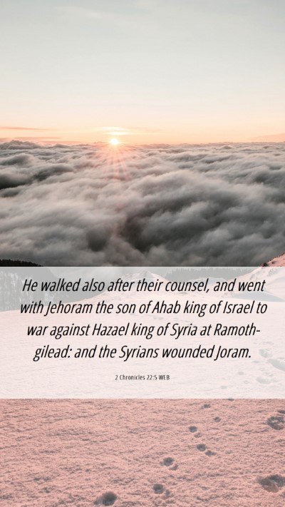 Picture 06 - 2 Chronicles 22:5 WEB Mobile Phone Wallpaper - He walked also after their counsel, and went with - Mobile Bible Verse Wallpaper