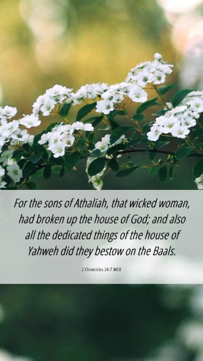 Picture 06 - 2 Chronicles 24:7 WEB Mobile Phone Wallpaper - For the sons of Athaliah, that wicked woman, had - Mobile Bible Verse Wallpaper