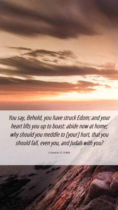 Picture 06 - 2 Chronicles 25:19 WEB Mobile Phone Wallpaper - You say, Behold, you have struck Edom; and your - Mobile Bible Verse Wallpaper