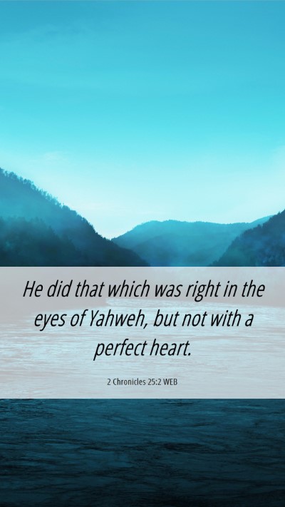 Picture 06 - 2 Chronicles 25:2 WEB Mobile Phone Wallpaper - He did that which was right in the eyes of - Mobile Bible Verse Wallpaper