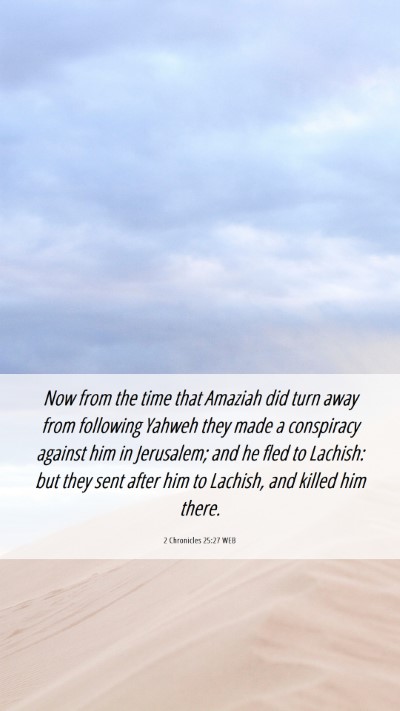 Picture 06 - 2 Chronicles 25:27 WEB Mobile Phone Wallpaper - Now from the time that Amaziah did turn away from - Mobile Bible Verse Wallpaper