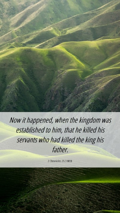 Picture 06 - 2 Chronicles 25:3 WEB Mobile Phone Wallpaper - Now it happened, when the kingdom was established - Mobile Bible Verse Wallpaper
