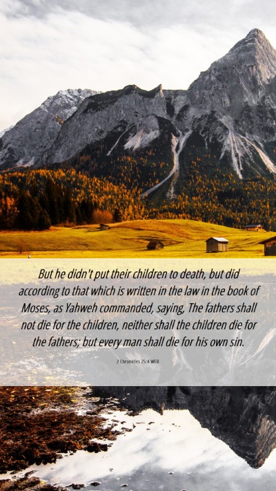 Picture 06 - 2 Chronicles 25:4 WEB Mobile Phone Wallpaper - But he didn't put their children to death, but - Mobile Bible Verse Wallpaper