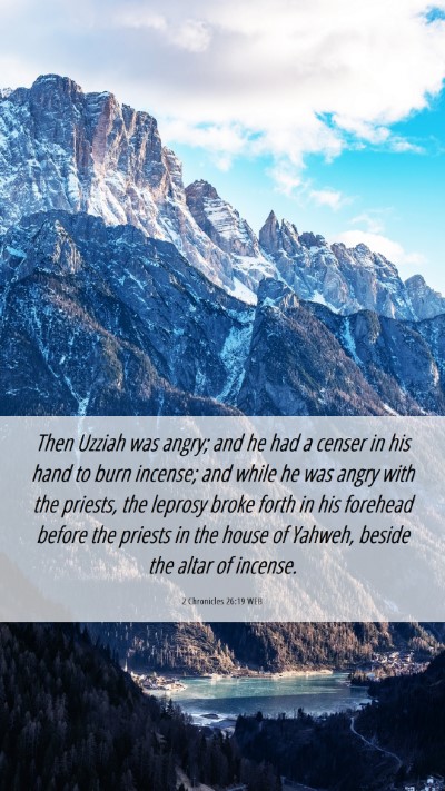 Picture 06 - 2 Chronicles 26:19 WEB Mobile Phone Wallpaper - Then Uzziah was angry; and he had a censer in his - Mobile Bible Verse Wallpaper