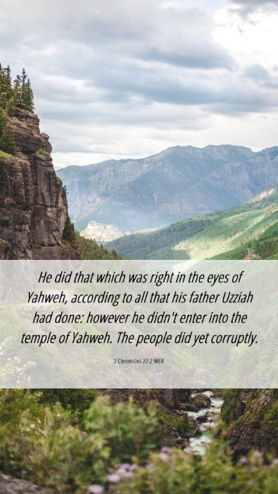 Picture 06 - 2 Chronicles 27:2 WEB Mobile Phone Wallpaper - He did that which was right in the eyes of - Mobile Bible Verse Wallpaper