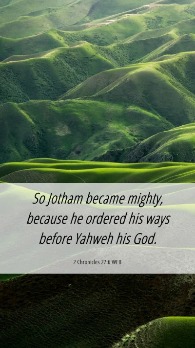 Picture 06 - 2 Chronicles 27:6 WEB Mobile Phone Wallpaper - So Jotham became mighty, because he ordered his - Mobile Bible Verse Wallpaper