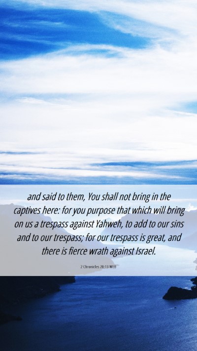 Picture 06 - 2 Chronicles 28:13 WEB Mobile Phone Wallpaper - and said to them, You shall not bring in the - Mobile Bible Verse Wallpaper