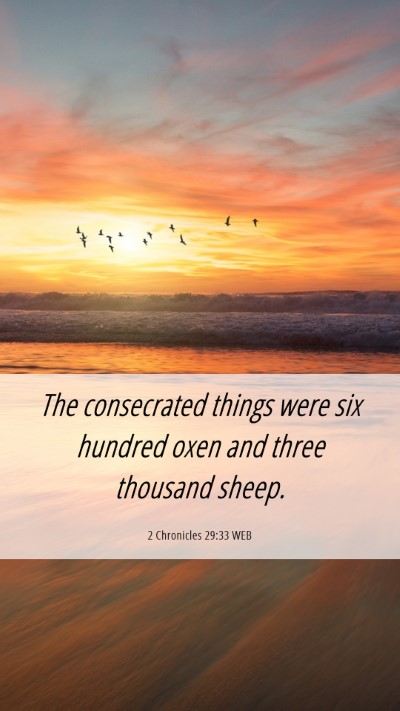 Picture 06 - 2 Chronicles 29:33 WEB Mobile Phone Wallpaper - The consecrated things were six hundred oxen and - Mobile Bible Verse Wallpaper
